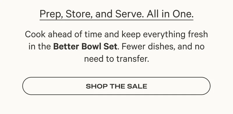 Prep, Store, and Serve. All in One.