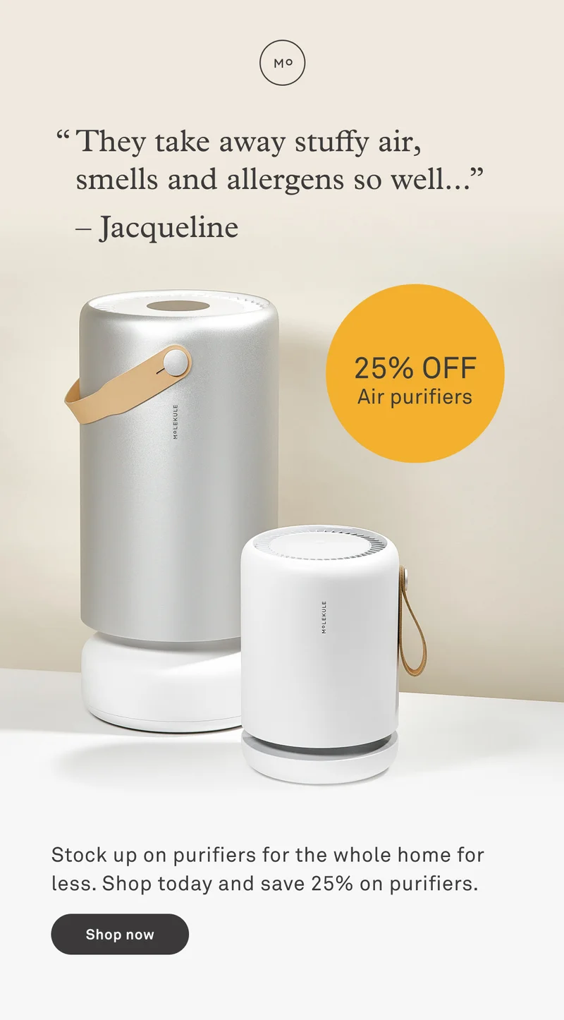 "They take away stuff air, smells and allergens so well..." - Jacqueline | 25% off air purifiers