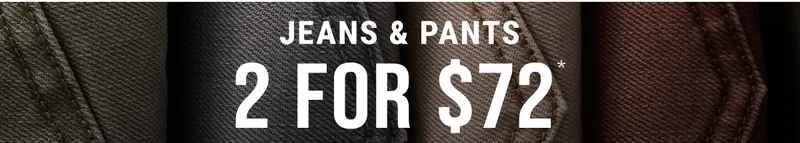 Jeans & Pants 2 For $72*