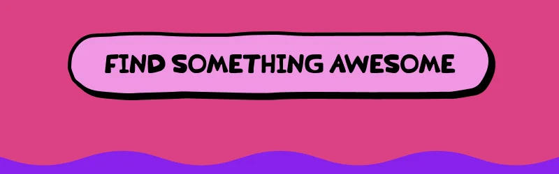 Find something awesome