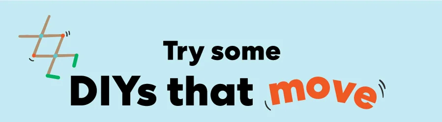 Try some DIYs that move