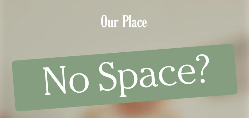 Our Place - No Space?
