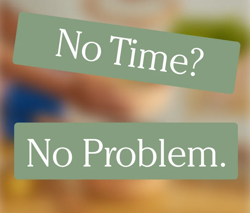 No Time? No Problem.