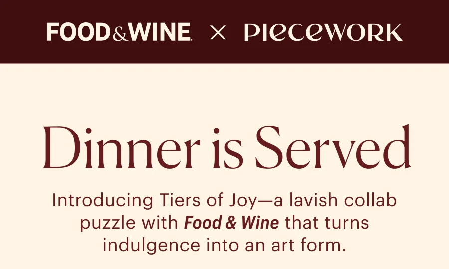 Food & Wine x Piecework: Dinner is Served Introducing Tiers of Joy—a lavish collab puzzle with Food & Wine that turns indulgence into an art form.