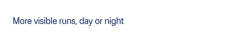 More visible runs, day or night