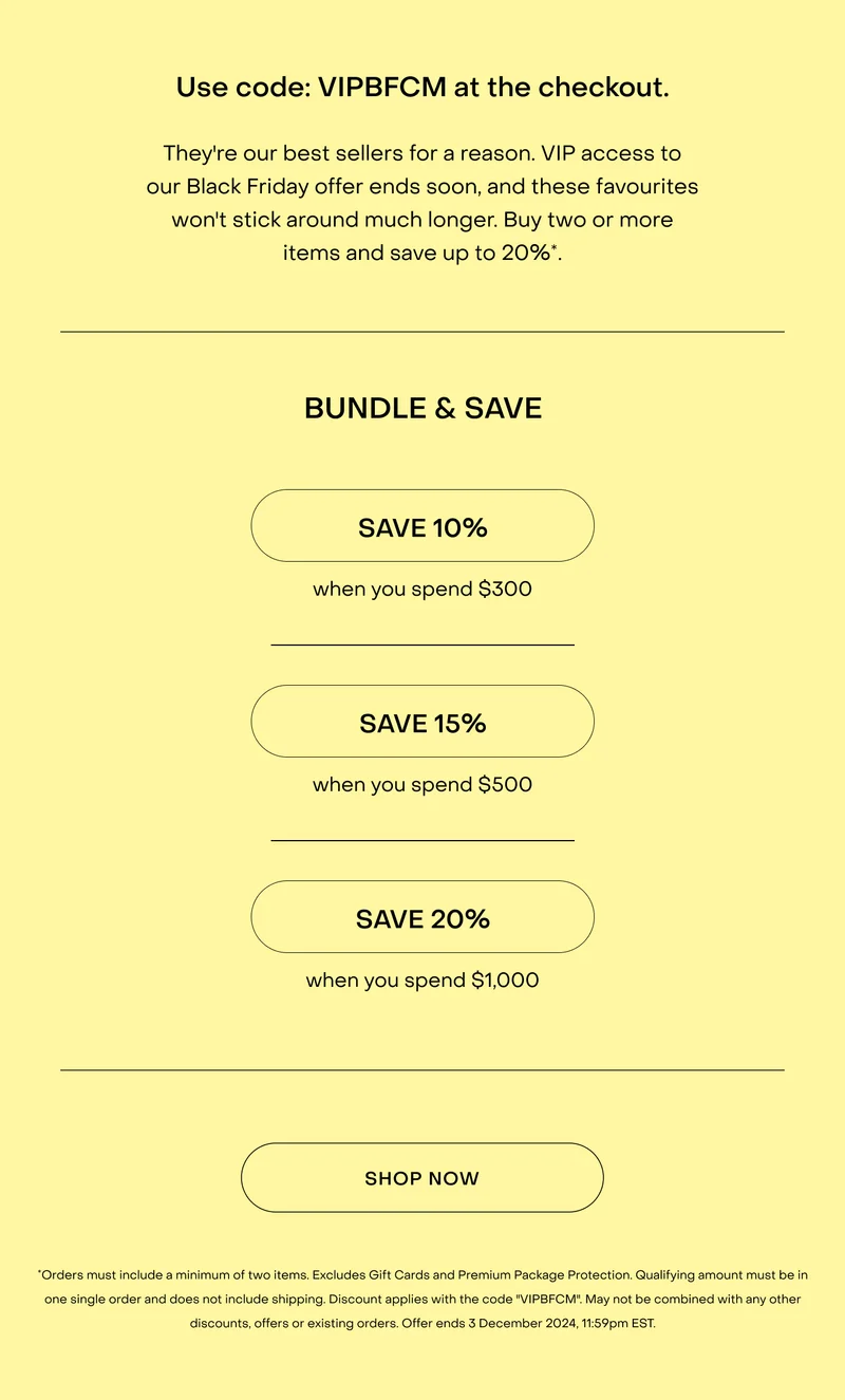 Use code: VIPBFCM at the checkout. They're our best sellers for a reason. VIP access to our Black Friday offer ends soon, and these favourites won't stick around much longer. Buy two or more items and save up to 20%*.