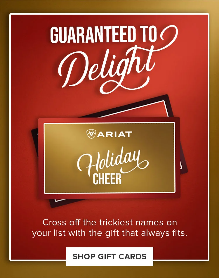 GUARANTEED TO DELIGHT. ARIAT HOLIDAY CHEER.