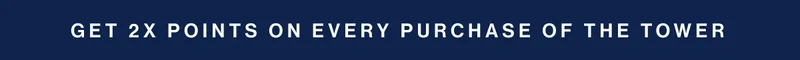 Get 2x points on every purchase of The Tower