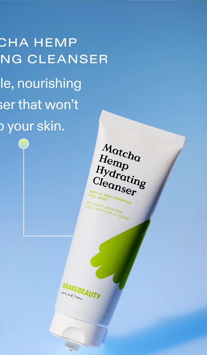 Matcha Hemp Hydrating Cleanser A gentle, nourishing cleanser that won’t strip your skin.
