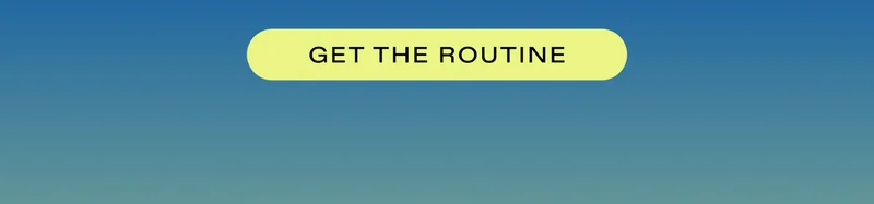 last chance 20% off!  |  GET THE ROUTINE