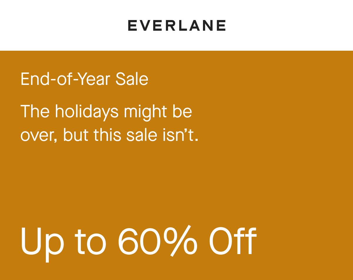 End-of-Year Sale The holidays might be over, but this sale isn't. Up to 60% Off