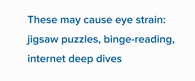 These may cause eye strain