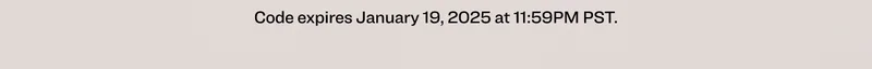 Code expires January 19, 2025 at 11:59PM PST.
