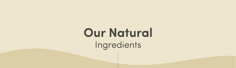 Our Natural ingredients.