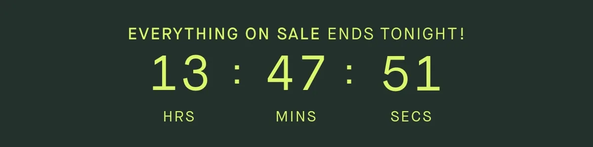 EVERYTHING ON SALE ENDS TONIGHT! EVERYTHING ON SALE ENDS TONIGHT!