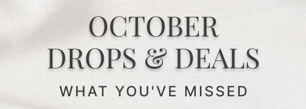 OCTOBER DROPS & DEALS • What You've Missed