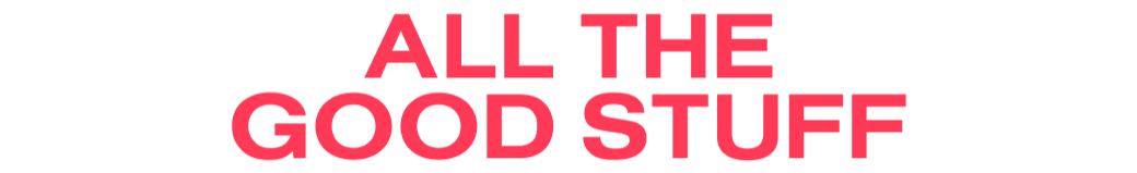 All the good stuff