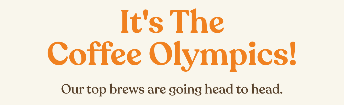 It's the Coffee Olympics! Our top brews are going head to head.
