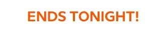 Ends tonight!