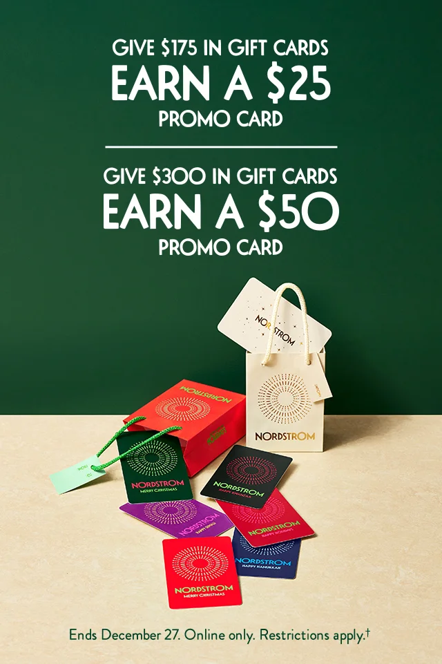 Give $175 or $300 in gift cards, earn $25 or $50 in promo cards. An assortment of holiday-themed Nordstrom Gift Cards.