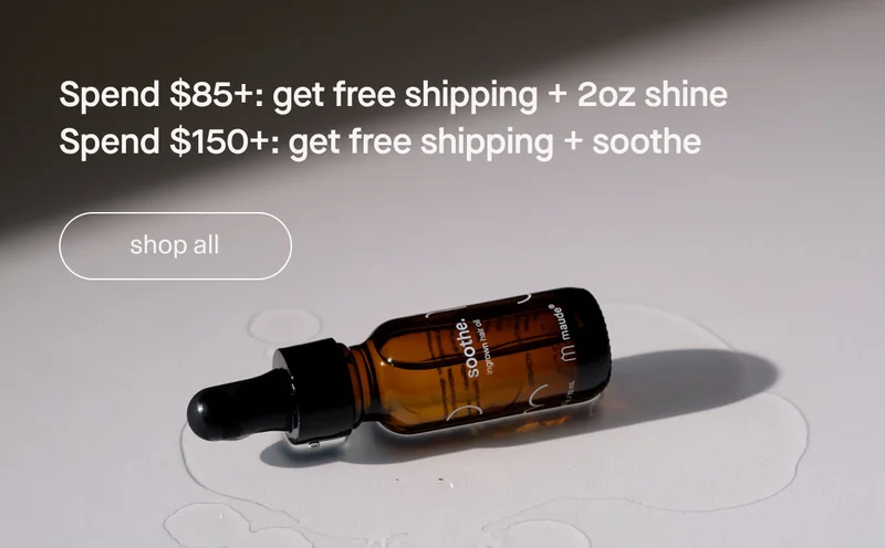 Spend $85+: get free shipping + 2oz shine | Spend $150+: get free shipping + soothe | [ shop all ]