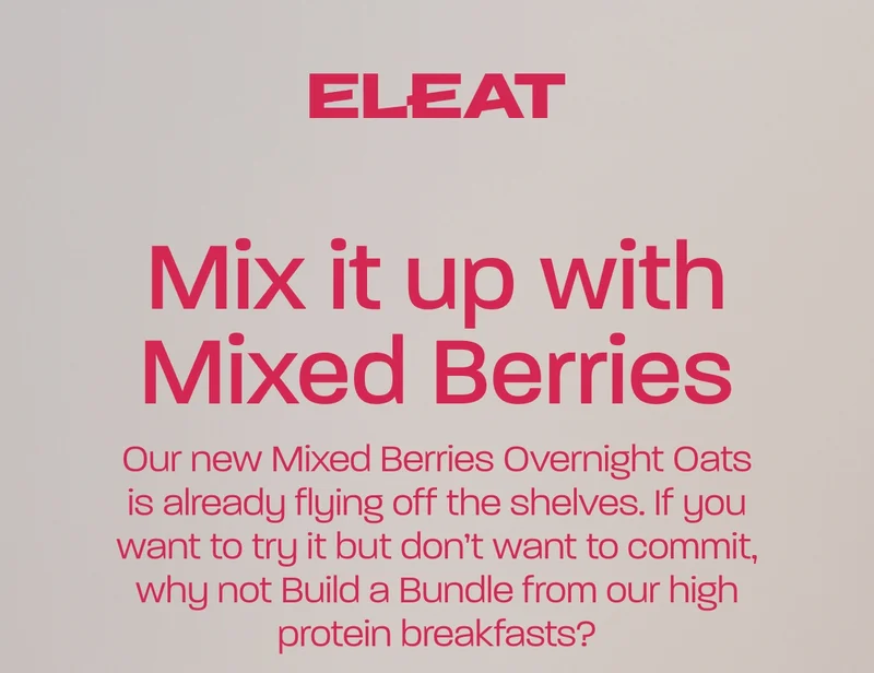 Mix it up with Mixed Berries. Our new Mixed Berries Overnight Oats is already flying off the shelves. If you want to try it but don’t want to commit, why not Build a Bundle from our high protein breakfasts?