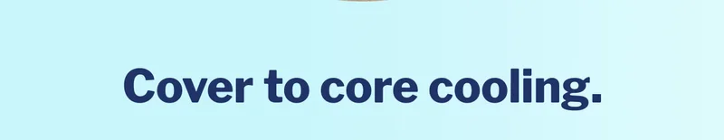Cover to core cooling. >>