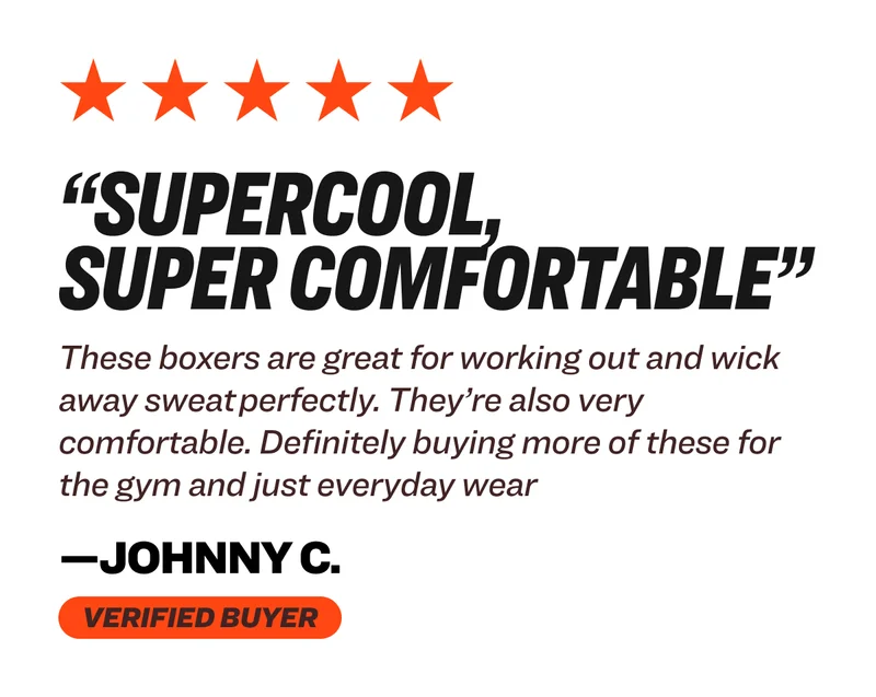“SUPERCOOL,  SUPER COMFORTABLE” These boxers are a great for working out and wick away sweat perfectly. They’re also very comfortable. Definitely buying more of these for the gym and just everyday wear&nbsp; —Johnny C.&nbsp; Verified buyer