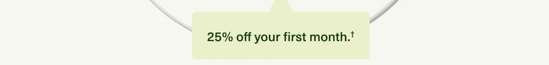 25% off your first month†