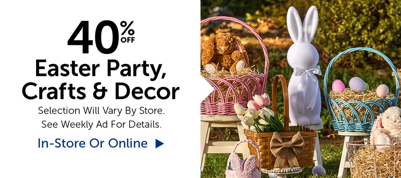40% Off Easter Party, Crafts & Decor - Selection Will Vary By Store.