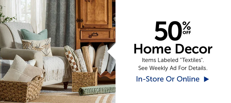 50% Off Home Decor - Items Labeled Textiles. Select Categories.