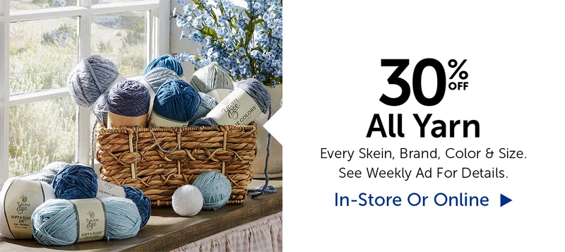30% Off All Yarn - Every Skein, Brand, Color & Size.