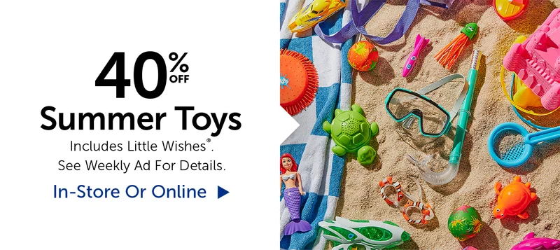 40% Off Summer Toys - Includes Little Wishes®.