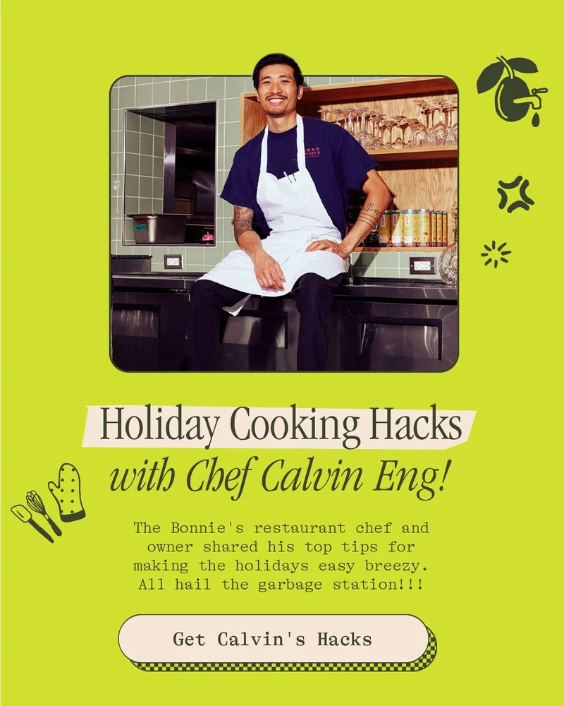 Holiday Cooking Hacks with Chef Calvin Eng! The Bonnie's restraunt chef and owner shared his top tips for making the holidays easy breezy. All hail the garbage station!! Get Calvin's Hacks