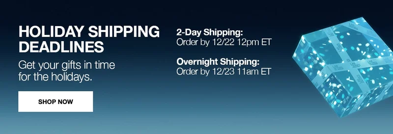 HOLIDAY SHIPPING DEADLINES | GET YOUR GIFTS IN TIME FOR THE HOLIDAYS | 2DAY SHIPPING ORDER BY 12/22 12PM ET | OVERNIGHT SHIPPING ORDER BY 12/23 11AM ET | SHOP NOW