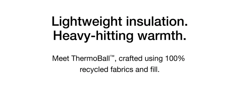 Lightweight insulation. Heavy-hitting warmth.