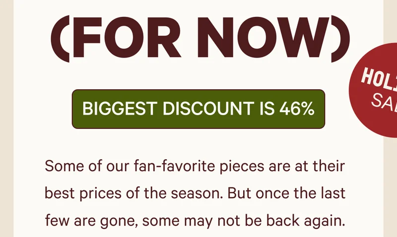 Biggest Discount is 46% | Some of our fan-favorite pieces are at their best prices of the season. But once the last few are gone, some may not be back again.