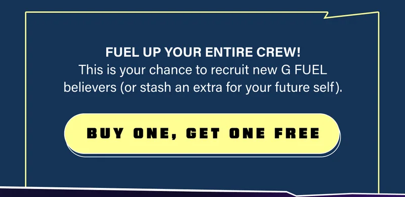 Fuel up your entire crew! This is your chance to recruit new G FUEL believers (or stash an extra for your future self).