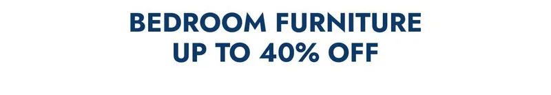 Bedroom furniture up to 40% off
