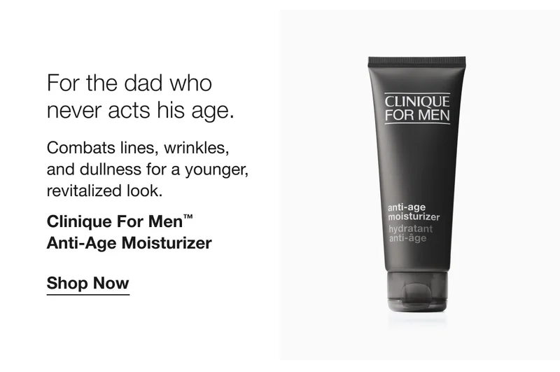 For the dad who never acts his age. | Combats lines, wrinkles, and dullness for a younger, revitalized look. | Clinique For Men™ 
Anti-Age Moisturizer | Shop Now