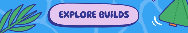 Explore Builds