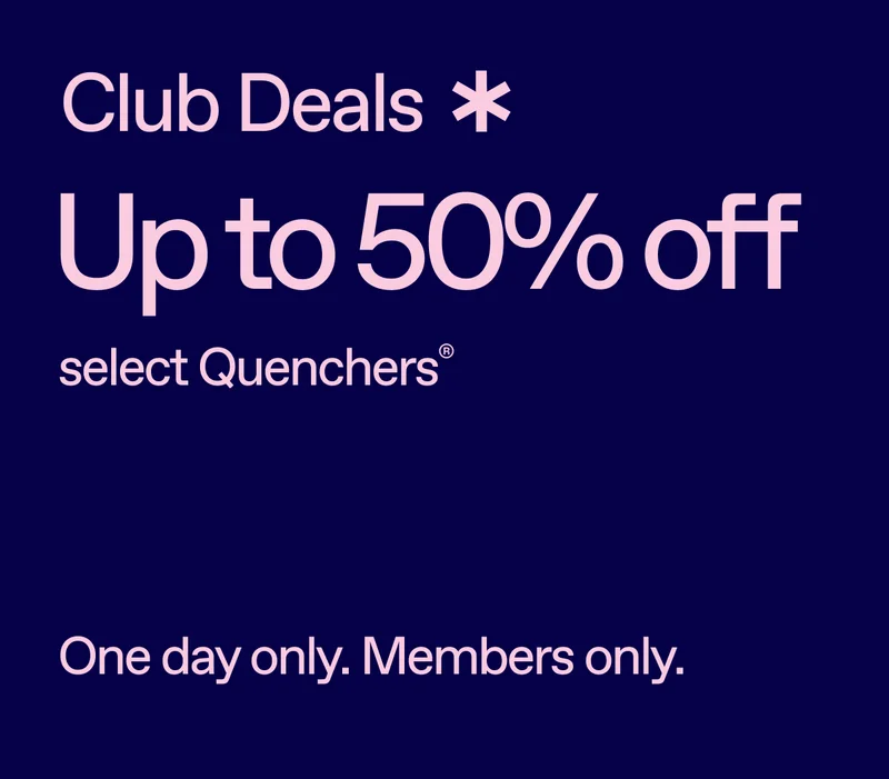 Club Deals. Up to 50% off select Quenchers. One day only. Members only.