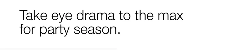 Take eye drama to the max for party season.