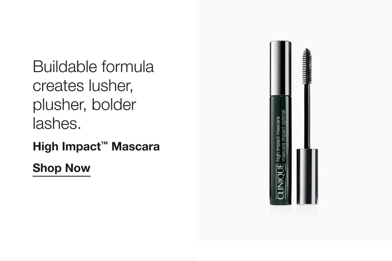 Buildable formula creates lusher, plusher, bolder lashes. High Impact™ Mascara Shop Now
