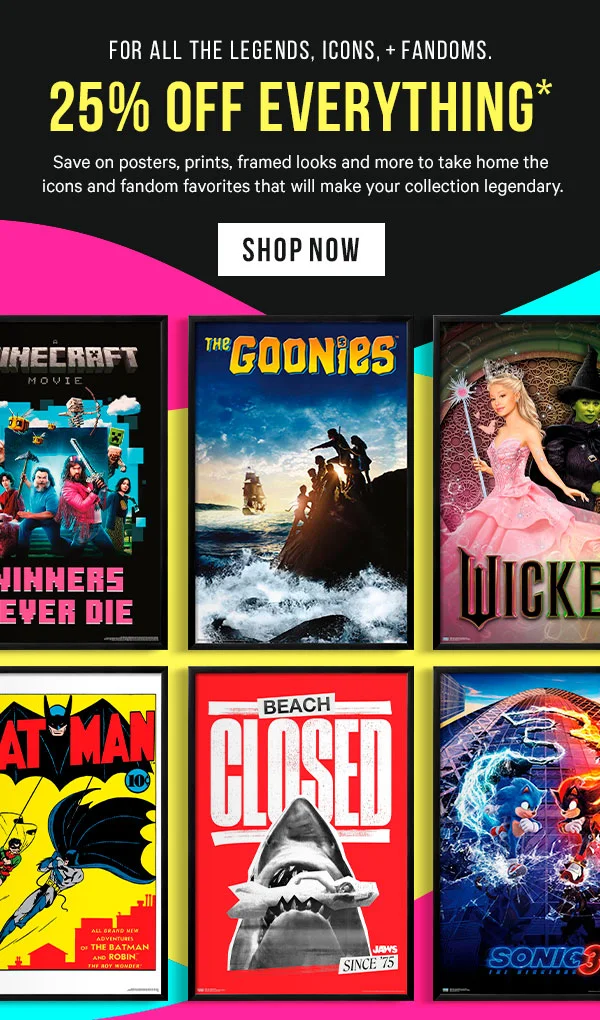 For all the legends, icons, and fandoms. 25% off Everything* Save on posters, prints, framed looks and more to take home the icons and fandom favorites that will make your collection legendary.