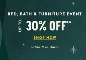 bed, bath and furniture event, up to 30% off, shop now