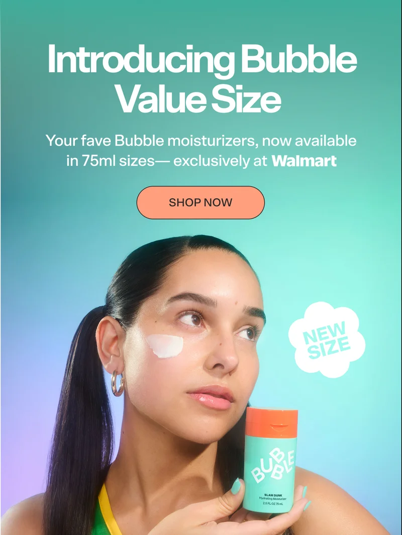 Introducing Bubble Value Size. Your fave Bubble moisturizers, now available in 75ml sizes— exclusively at Walmart. [SHOP NOW]