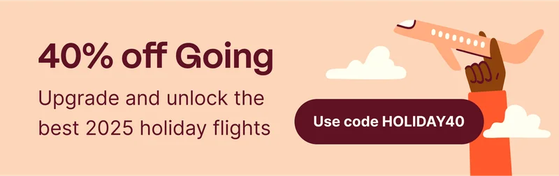 40% off Going. Upgrade and unlock the best 2025 holiday flights. Use code HOLIDAY40.