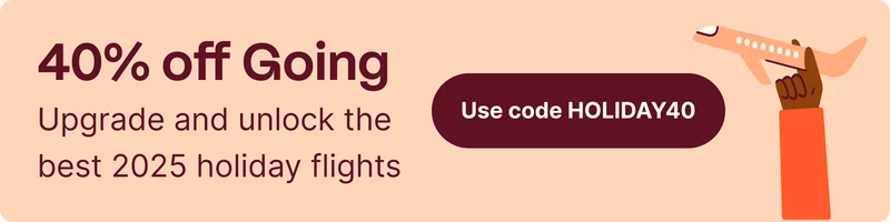 40% off Going. Upgrade and unlock the best 2025 holiday flights. Use code HOLIDAY40.