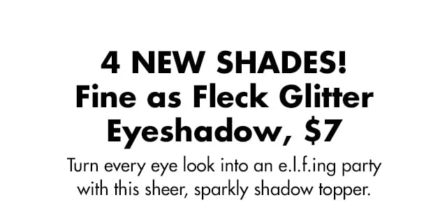 4 NEW SHADES! Fine as Fleck Glitter Eyeshadow